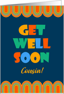 For Cousin Get Well Art Deco Brightly Colored Letters and Patterns card