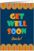 For Uncle Get Well Art Deco Brightly Colored Letters and Patterns card