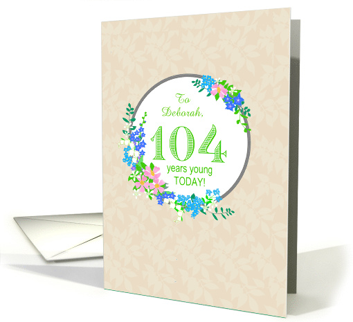 Custom Name 104th Birthday Greeting With Pretty Floral Wreath card