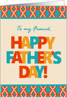 For Fiance on Father’s Day With Bright Lettering and Patterns card