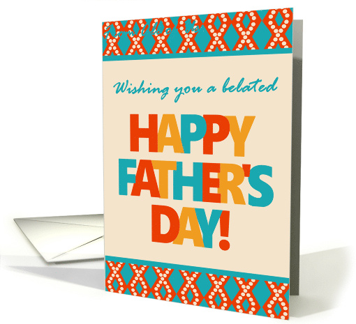 Belated Father's Day With Bright Lettering and Patterns card (1841738)