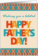 Belated Father’s Day With Bright Lettering and Patterns card