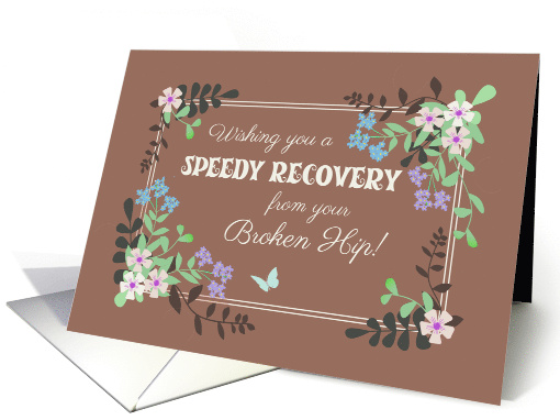 Get Well from Broken Hip with Floral Border on Mocha Background card