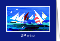 50th Birthday Greetings with Yachts Racing on a Choppy Sea card