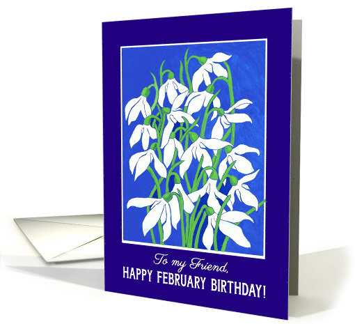 February Birthday Greetings for Friend with Snowdrops card (900102)
