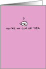 You’re My Cup of Tea - Valentine card