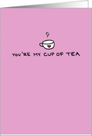 You’re My Cup of Tea - Valentine card