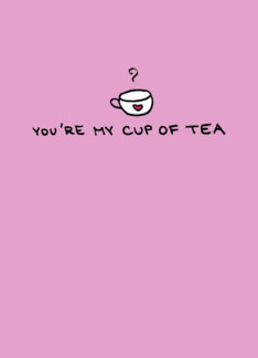 You're My Cup of Tea...