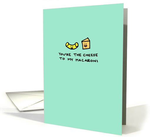 You're the Cheese to my Macaroni - Happy Anniversary! For Spouse card