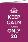 Keep Calm You’re Only 20 Birthday card
