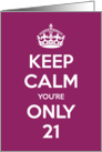 Keep Calm You’re Only 21 Birthday card