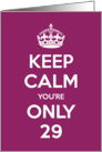 Keep Calm You’re Only 29 Birthday card