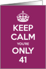 Keep Calm You’re Only 41 Birthday card