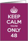 Keep Calm You’re Only 48 Birthday card