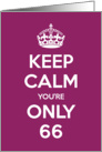 Keep Calm You’re Only 66 Birthday card