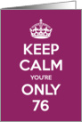 Keep Calm You’re Only 76 Birthday card