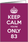 Keep Calm You’re Only 83 Birthday card