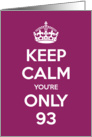 Keep Calm You’re Only 93 Birthday card