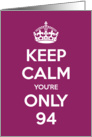 Keep Calm You’re Only 94 Birthday card