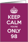 Keep Calm You’re Only 98 Birthday card