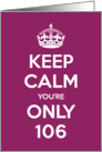 Keep Calm You’re Only 106 Birthday card