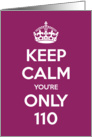 Keep Calm You’re Only 110 Birthday card