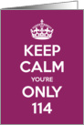 Keep Calm You’re Only 114 Birthday card