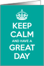 Keep Calm And Have A Great Day Card