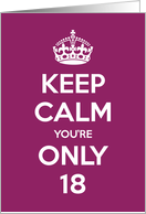 Keep Calm You’re Only 18 Birthday card