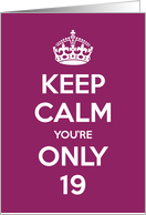 Keep Calm You’re Only 19 Birthday card