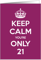 Keep Calm You’re Only 21 Birthday card