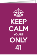 Keep Calm You’re Only 41 Birthday card