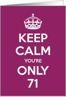 Keep Calm You’re Only 71 Birthday card