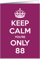 Keep Calm You’re Only 88 Birthday card