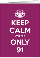 Keep Calm You’re Only 91 Birthday card