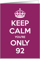 Keep Calm You’re Only 92 Birthday card