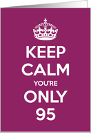 Keep Calm You’re Only 95 Birthday card