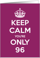 Keep Calm You’re Only 96 Birthday card