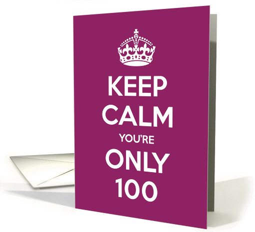 Keep Calm You're Only 100 Birthday card (970901)