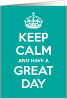 Keep Calm And Have A Great Day Card