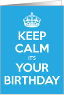 Keep Calm It’s Your Birthday card