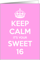 Keep Calm It’s Your Sweet 16 card