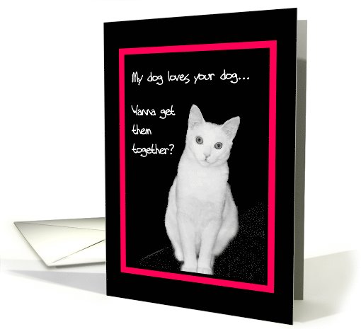 Love, Romance - My dog loves your dog, Wanna get them together? card