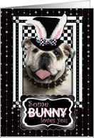 Some Bunny Loves You Easter Card - Bulldog card