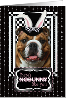 There’s NoBunny Like You Easter Card - Bulldog card