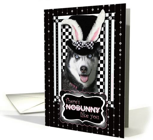 There's NoBunny Like You Easter Card - Siberian Husky card (902454)