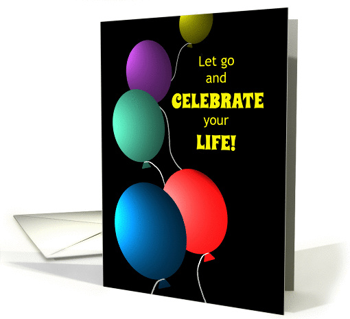 Birthday Humor Celebrate Life Colorful Floating Balloons card