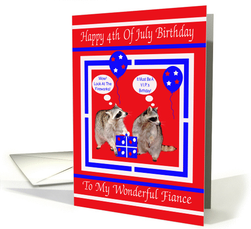 Birthday On 4th of July To Fiance, Raccoons on red, white... (1062961)