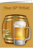 25th Birthday Adult Humor with a Mug of Beer in Front of a Mini Keg card