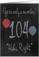 104th Birthday, adult humor, chalkboard with chalk colored balloons card